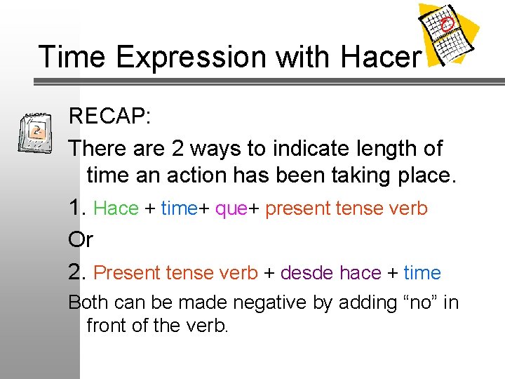 Time Expression with Hacer RECAP: There are 2 ways to indicate length of time