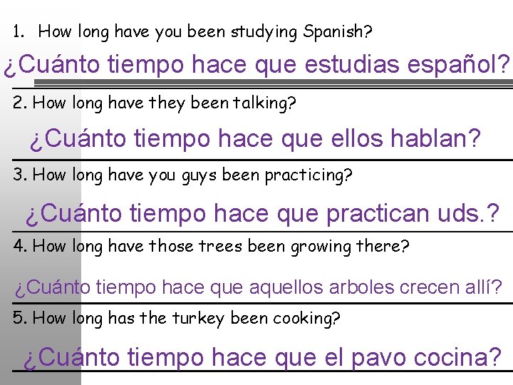 1. How long have you been studying Spanish? ¿Cuánto tiempo hace que estudias español?