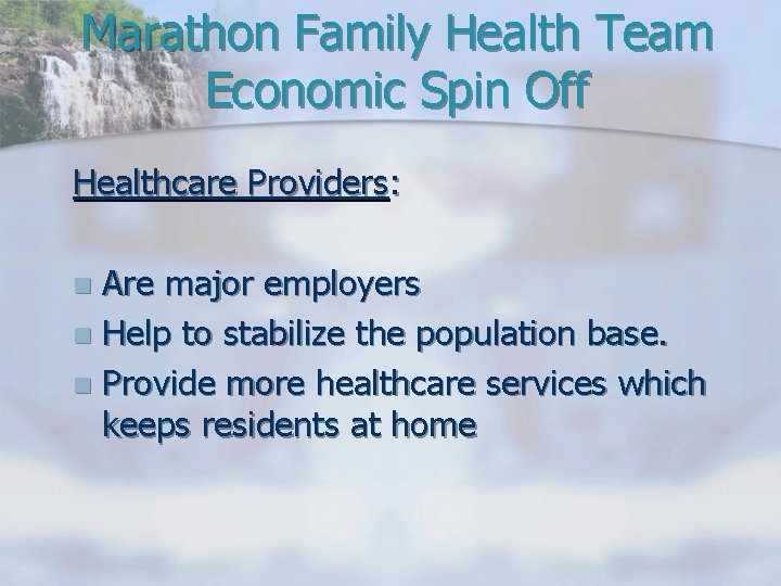 Marathon Family Health Team Economic Spin Off Healthcare Providers: Are major employers n Help