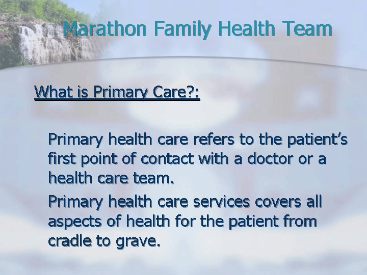 Marathon Family Health Team What is Primary Care? : Primary health care refers to