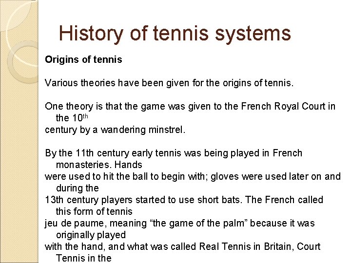 History of tennis systems Origins of tennis Various theories have been given for the
