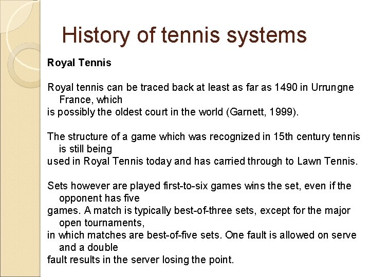 History of tennis systems Royal Tennis Royal tennis can be traced back at least