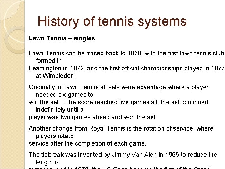 History of tennis systems Lawn Tennis – singles Lawn Tennis can be traced back