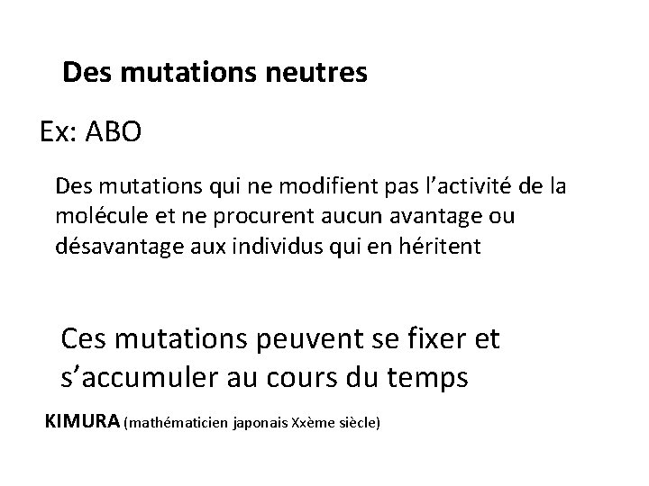  Des mutations neutres Ex: ABO Des mutations qui ne modifient pas l’activité de