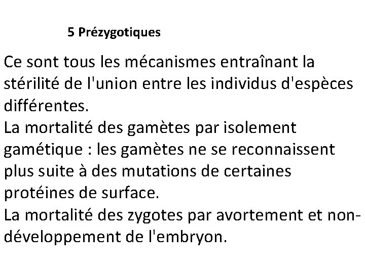 5 Prézygotiques Ce sont tous les mécanismes entraînant la stérilité de l'union entre les