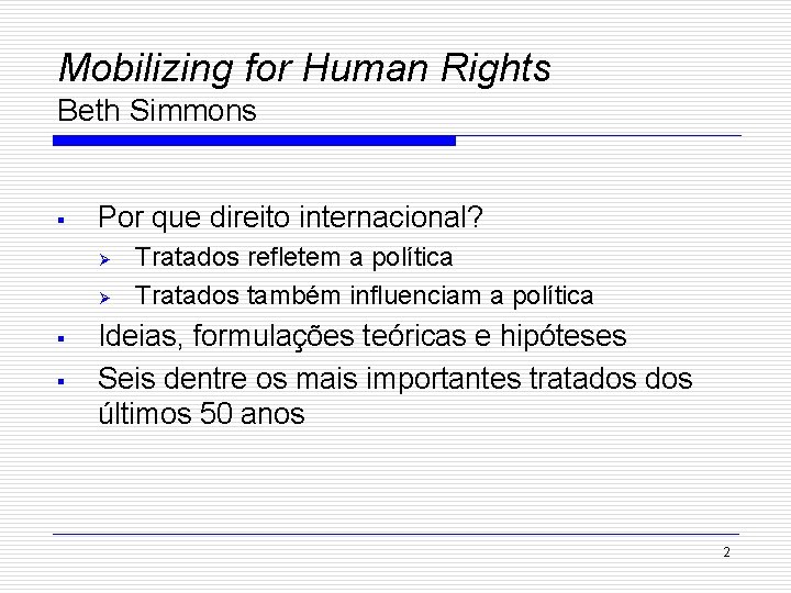 Mobilizing for Human Rights Beth Simmons § Por que direito internacional? Ø Ø §