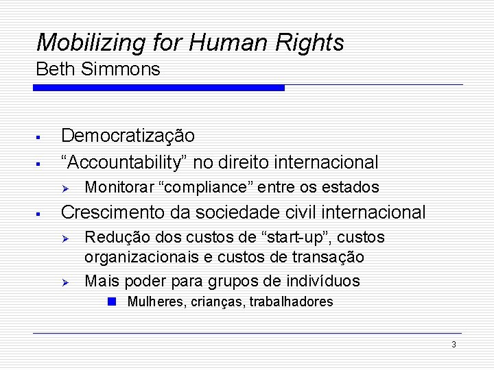 Mobilizing for Human Rights Beth Simmons § § Democratização “Accountability” no direito internacional Ø