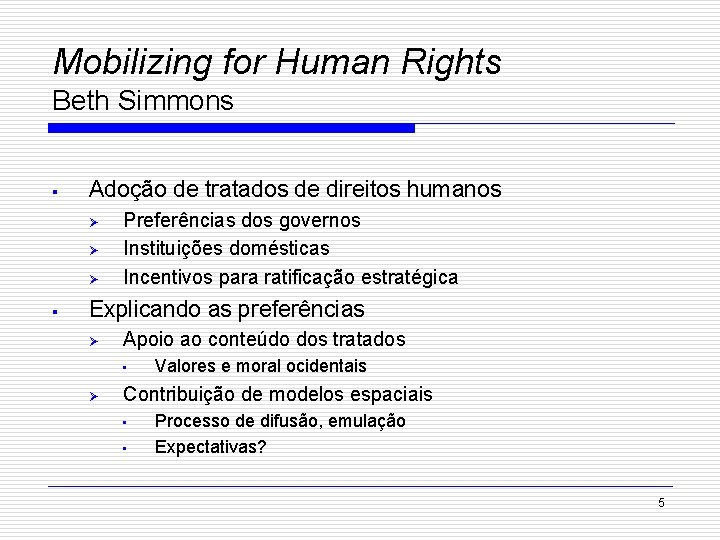 Mobilizing for Human Rights Beth Simmons § Adoção de tratados de direitos humanos Ø