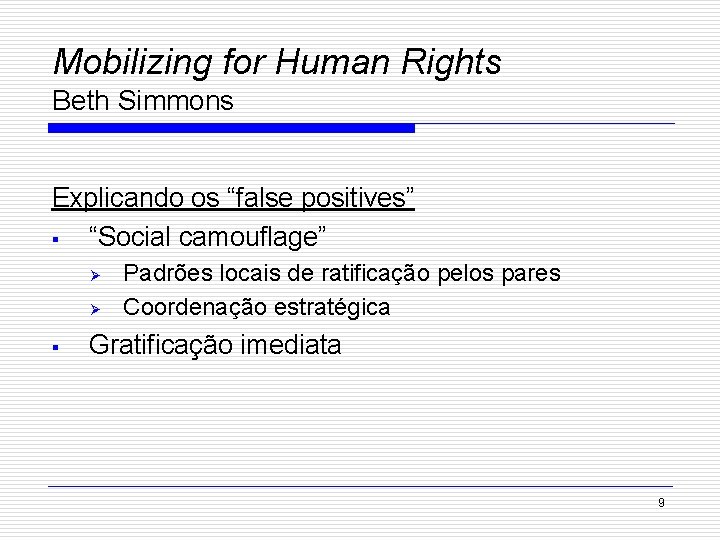 Mobilizing for Human Rights Beth Simmons Explicando os “false positives” § “Social camouflage” Ø