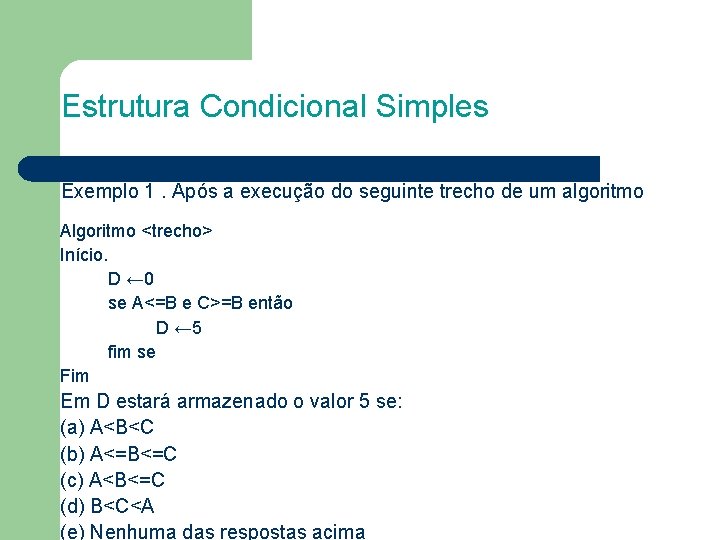 Estrutura Condicional Simples Exemplo 1. Após a execução do seguinte trecho de um algoritmo