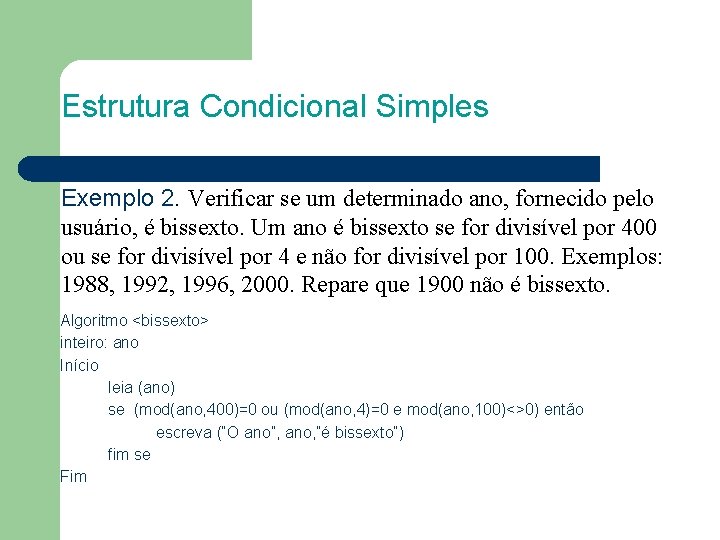 Estrutura Condicional Simples Exemplo 2. Verificar se um determinado ano, fornecido pelo usuário, é