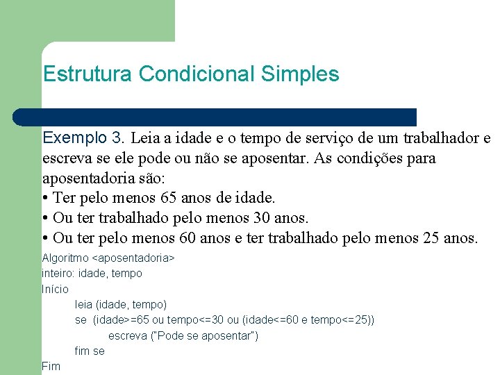 Estrutura Condicional Simples Exemplo 3. Leia a idade e o tempo de serviço de