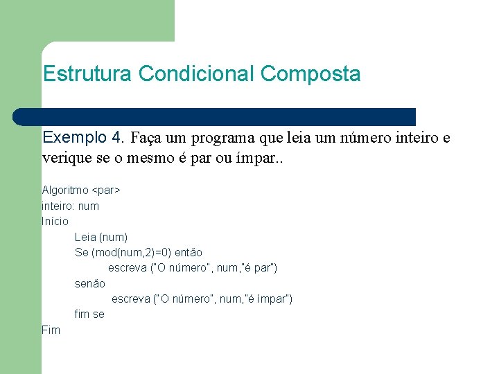 Estrutura Condicional Composta Exemplo 4. Faça um programa que leia um número inteiro e