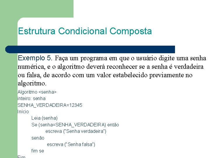 Estrutura Condicional Composta Exemplo 5. Faça um programa em que o usuário digite uma