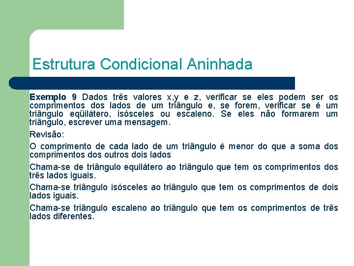 Estrutura Condicional Aninhada Exemplo 9 Dados três valores x, y e z, verificar se