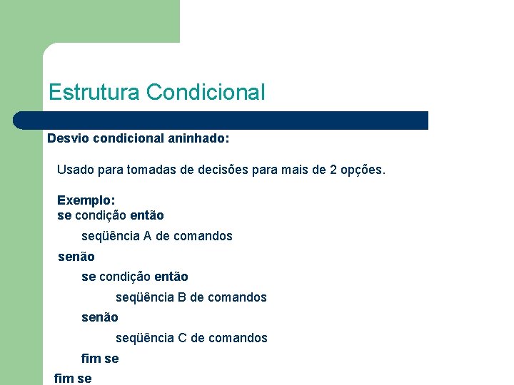 Estrutura Condicional Desvio condicional aninhado: Usado para tomadas de decisões para mais de 2