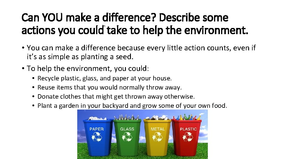 Can YOU make a difference? Describe some actions you could take to help the