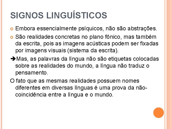 SIGNOS LINGUÍSTICOS Embora essencialmente psíquicos, não são abstrações. São realidades concretas no plano fônico, SIGNOS LINGUÍSTICOS Embora essencialmente psíquicos, não são abstrações. São realidades concretas no plano fônico,