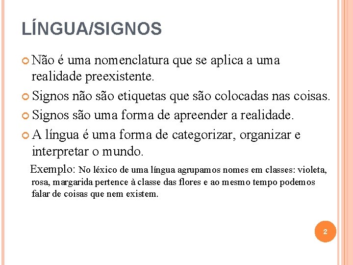 LÍNGUA/SIGNOS Não é uma nomenclatura que se aplica a uma realidade preexistente. Signos não LÍNGUA/SIGNOS Não é uma nomenclatura que se aplica a uma realidade preexistente. Signos não