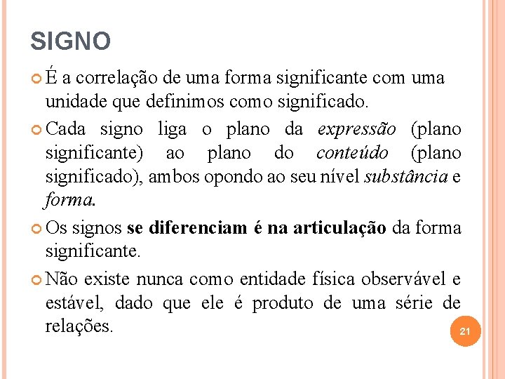 SIGNO É a correlação de uma forma significante com uma unidade que definimos como SIGNO É a correlação de uma forma significante com uma unidade que definimos como