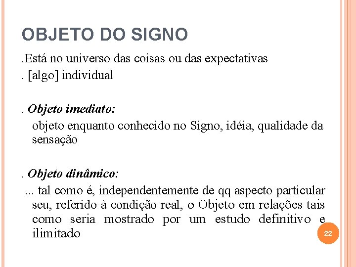 OBJETO DO SIGNO. Está no universo das coisas ou das expectativas . [algo] individual.