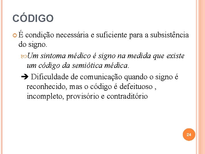CÓDIGO É condição necessária e suficiente para a subsistência do signo. Um sintoma médico CÓDIGO É condição necessária e suficiente para a subsistência do signo. Um sintoma médico