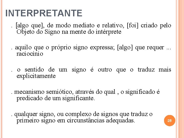 INTERPRETANTE. [algo que], de modo mediato e relativo, [foi] criado pelo Objeto do Signo
