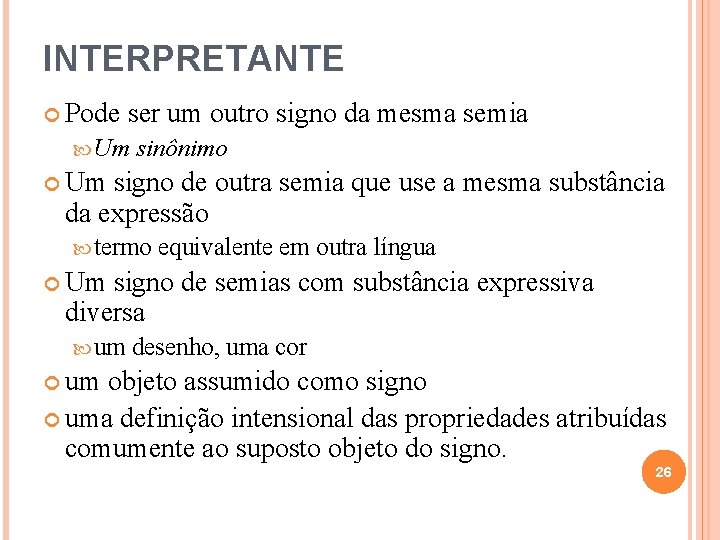 INTERPRETANTE Pode ser um outro signo da mesma semia Um sinônimo Um signo de INTERPRETANTE Pode ser um outro signo da mesma semia Um sinônimo Um signo de