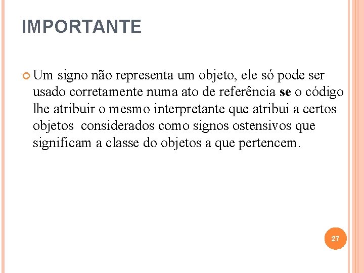 IMPORTANTE Um signo não representa um objeto, ele só pode ser usado corretamente numa IMPORTANTE Um signo não representa um objeto, ele só pode ser usado corretamente numa