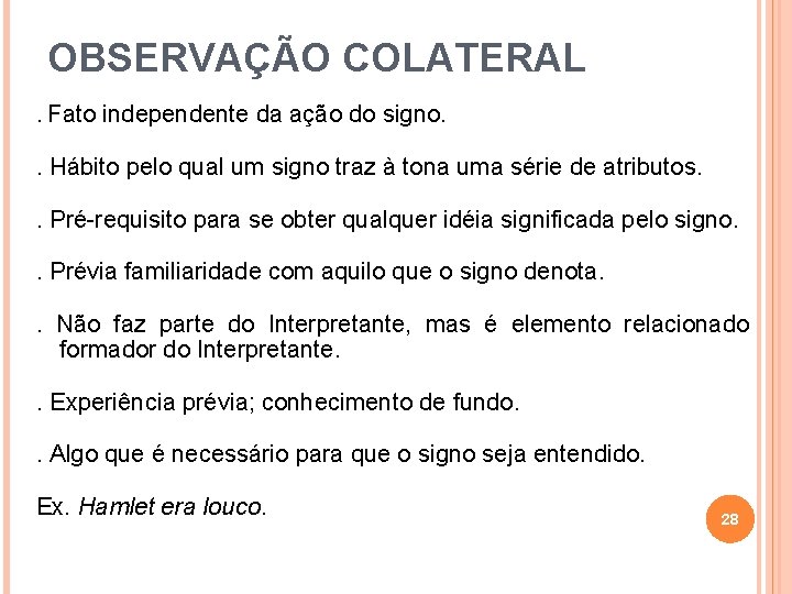 OBSERVAÇÃO COLATERAL. Fato independente da ação do signo. . Hábito pelo qual um signo OBSERVAÇÃO COLATERAL. Fato independente da ação do signo. . Hábito pelo qual um signo