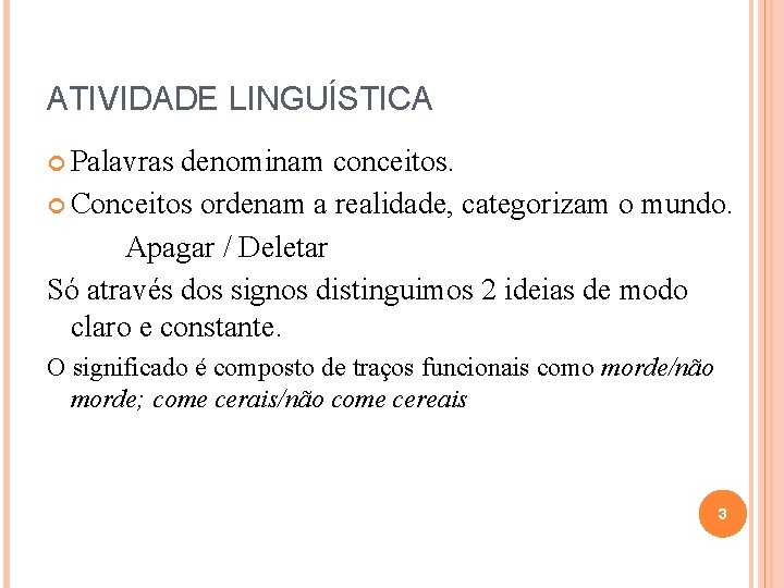 ATIVIDADE LINGUÍSTICA Palavras denominam conceitos. Conceitos ordenam a realidade, categorizam o mundo. Apagar / ATIVIDADE LINGUÍSTICA Palavras denominam conceitos. Conceitos ordenam a realidade, categorizam o mundo. Apagar /
