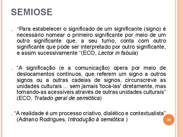 SEMIOSE. “Para estabelecer o significado de um significante (signo) é necessário nomear o primeiro SEMIOSE. “Para estabelecer o significado de um significante (signo) é necessário nomear o primeiro