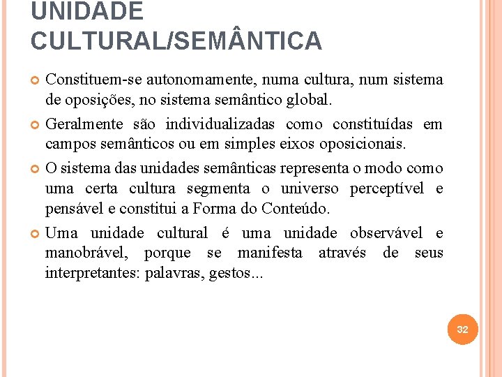 UNIDADE CULTURAL/SEM NTICA Constituem-se autonomamente, numa cultura, num sistema de oposições, no sistema semântico UNIDADE CULTURAL/SEM NTICA Constituem-se autonomamente, numa cultura, num sistema de oposições, no sistema semântico