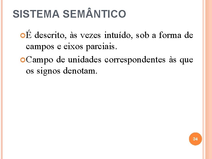 SISTEMA SEM NTICO É descrito, às vezes intuído, sob a forma de campos e SISTEMA SEM NTICO É descrito, às vezes intuído, sob a forma de campos e