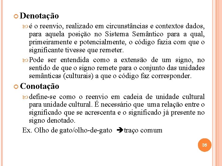 Denotação é o reenvio, realizado em circunstâncias e contextos dados, para aquela posição Denotação é o reenvio, realizado em circunstâncias e contextos dados, para aquela posição