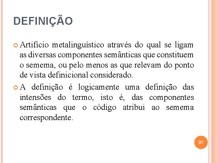 DEFINIÇÃO Artifício metalinguístico através do qual se ligam as diversas componentes semânticas que constituem DEFINIÇÃO Artifício metalinguístico através do qual se ligam as diversas componentes semânticas que constituem