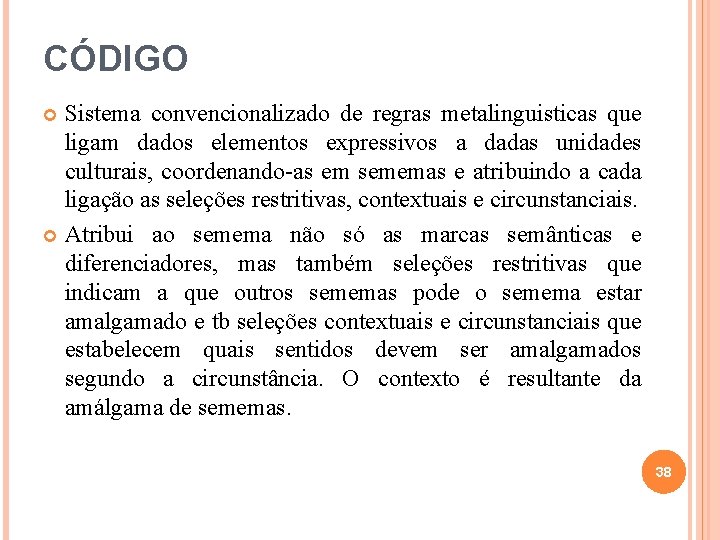 CÓDIGO Sistema convencionalizado de regras metalinguisticas que ligam dados elementos expressivos a dadas unidades CÓDIGO Sistema convencionalizado de regras metalinguisticas que ligam dados elementos expressivos a dadas unidades