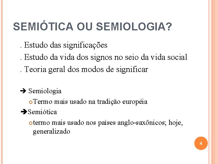 SEMIÓTICA OU SEMIOLOGIA? . Estudo das significações. Estudo da vida dos signos no seio SEMIÓTICA OU SEMIOLOGIA? . Estudo das significações. Estudo da vida dos signos no seio