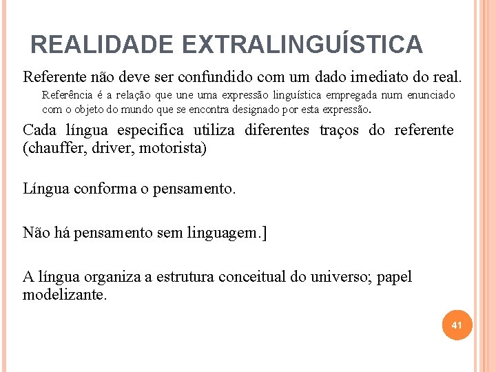 REALIDADE EXTRALINGUÍSTICA Referente não deve ser confundido com um dado imediato do real. Referência REALIDADE EXTRALINGUÍSTICA Referente não deve ser confundido com um dado imediato do real. Referência