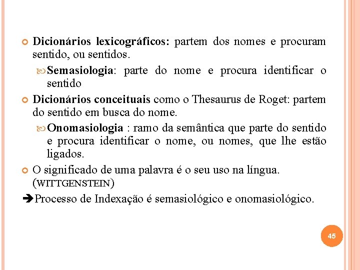 Dicionários lexicográficos: partem dos nomes e procuram sentido, ou sentidos. Semasiologia: parte do nome Dicionários lexicográficos: partem dos nomes e procuram sentido, ou sentidos. Semasiologia: parte do nome