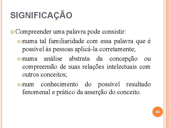 SIGNIFICAÇÃO Compreender uma palavra pode consistir: numa tal familiaridade com essa palavra que é SIGNIFICAÇÃO Compreender uma palavra pode consistir: numa tal familiaridade com essa palavra que é