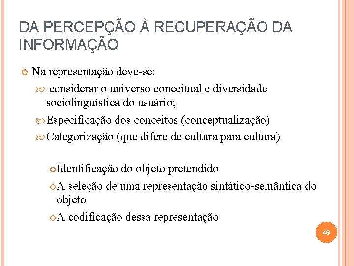 DA PERCEPÇÃO À RECUPERAÇÃO DA INFORMAÇÃO Na representação deve-se: considerar o universo conceitual e DA PERCEPÇÃO À RECUPERAÇÃO DA INFORMAÇÃO Na representação deve-se: considerar o universo conceitual e