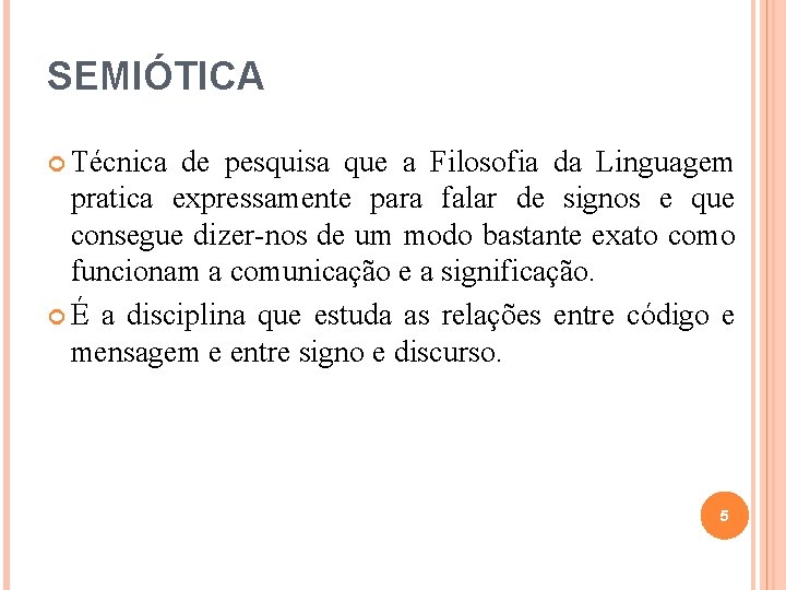 SEMIÓTICA Técnica de pesquisa que a Filosofia da Linguagem pratica expressamente para falar de SEMIÓTICA Técnica de pesquisa que a Filosofia da Linguagem pratica expressamente para falar de