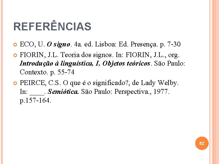 REFERÊNCIAS ECO, U. O signo. 4 a. ed. Lisboa: Ed. Presença. p. 7 -30 REFERÊNCIAS ECO, U. O signo. 4 a. ed. Lisboa: Ed. Presença. p. 7 -30