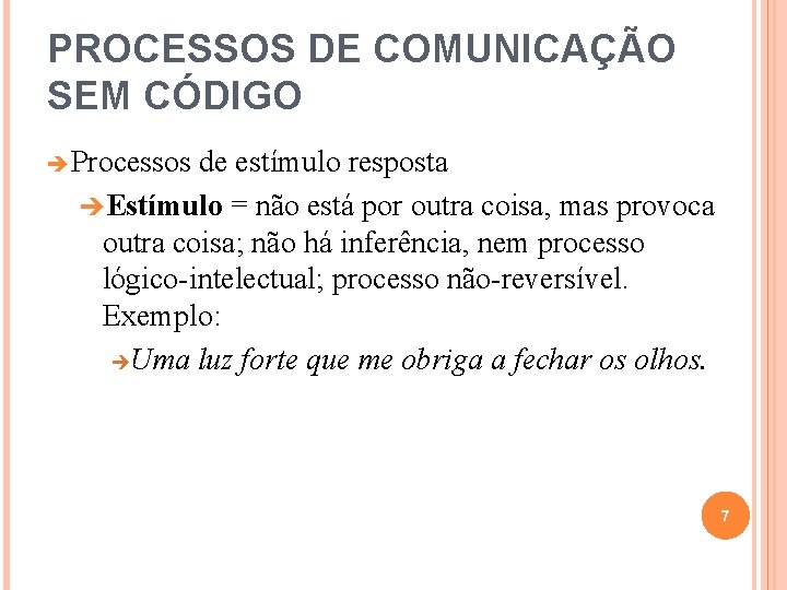 PROCESSOS DE COMUNICAÇÃO SEM CÓDIGO Processos de estímulo resposta Estímulo = não está por PROCESSOS DE COMUNICAÇÃO SEM CÓDIGO Processos de estímulo resposta Estímulo = não está por