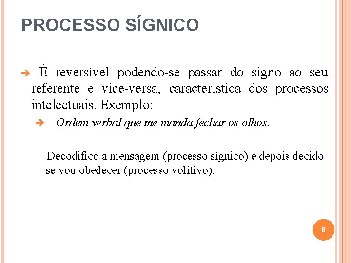 PROCESSO SÍGNICO É reversível podendo-se passar do signo ao seu referente e vice-versa, característica PROCESSO SÍGNICO É reversível podendo-se passar do signo ao seu referente e vice-versa, característica