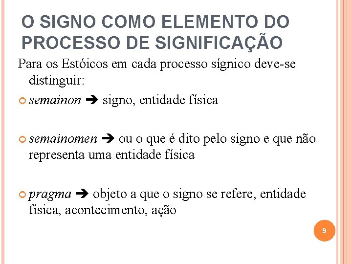O SIGNO COMO ELEMENTO DO PROCESSO DE SIGNIFICAÇÃO Para os Estóicos em cada processo O SIGNO COMO ELEMENTO DO PROCESSO DE SIGNIFICAÇÃO Para os Estóicos em cada processo