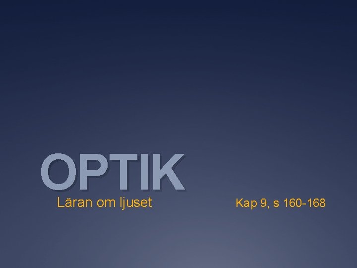 OPTIK Läran om ljuset Kap 9, s 160 -168 