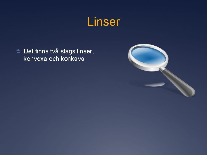 Linser Ü Det finns två slags linser, konvexa och konkava 