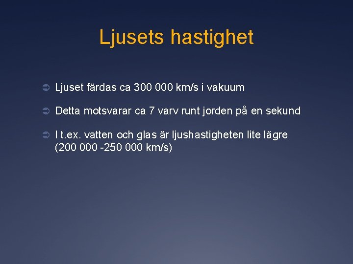 Ljusets hastighet Ü Ljuset färdas ca 300 000 km/s i vakuum Ü Detta motsvarar